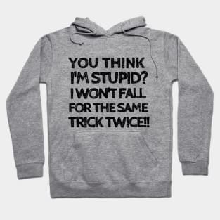 Fooled me once, but not twice! Hoodie